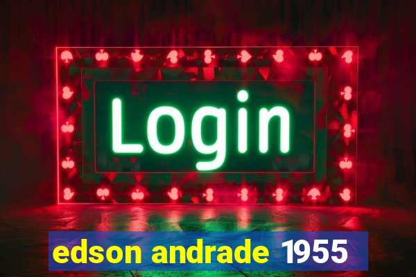 edson andrade 1955